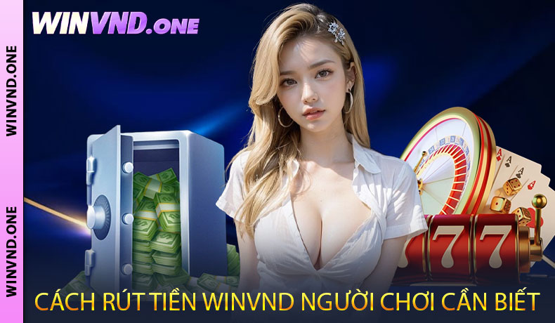 Các cách rút tiền WINVND người chơi cần biết
